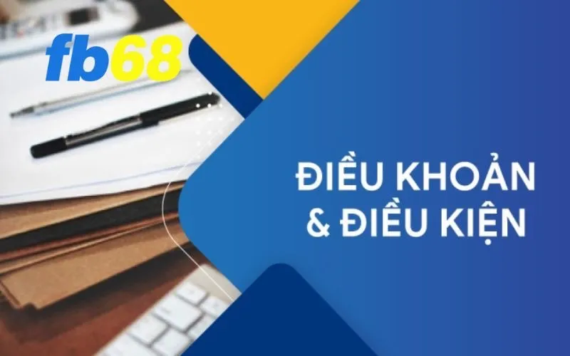 Điều kiện và điều khoản Fb68 luôn bảo vệ quyền lợi khách hàng